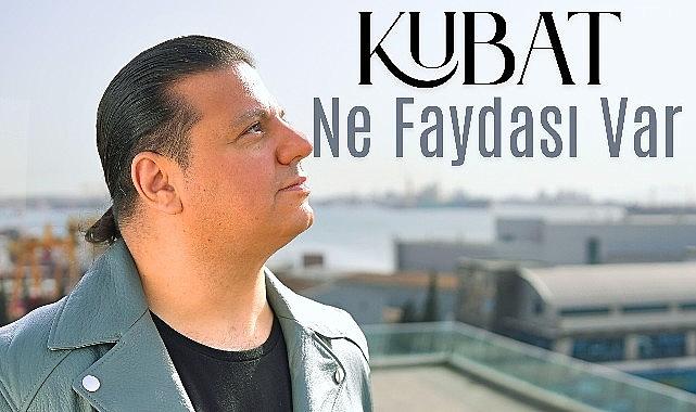 Kubat'tan Yeni Tekli: Ne Faydası Var Kubat'tan Yeni Tekli: Ne Faydası Var