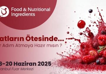 Gıda ve Beslenme Endüstrisinin Tüm Paydaşları Food & Nutritional Ingredients'te