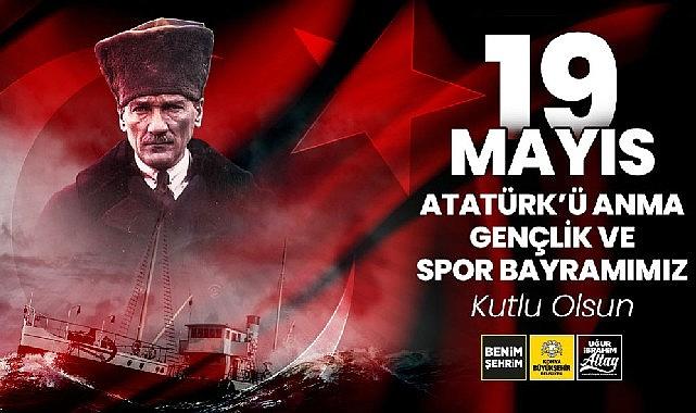 Başkan Altay 19 Mayıs Atatürk'ü Anma, Gençlik ve Spor Bayramı'nı Kutladı Başkan Altay 19 Mayıs Atatürk'ü Anma, Gençlik ve Spor Bayramı'nı Kutladı