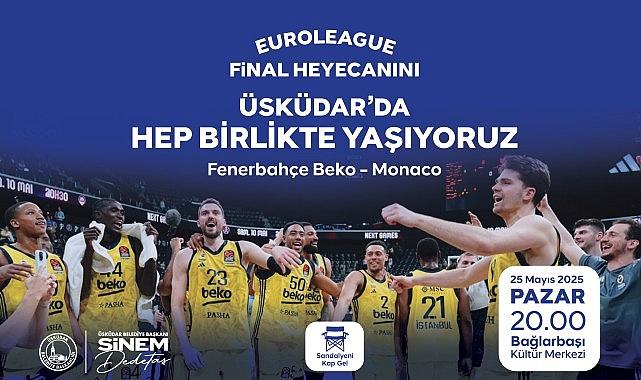 EuroLeague Final Heyecanı Üsküdar'da Yaşanacak EuroLeague Final Heyecanı Üsküdar'da Yaşanacak