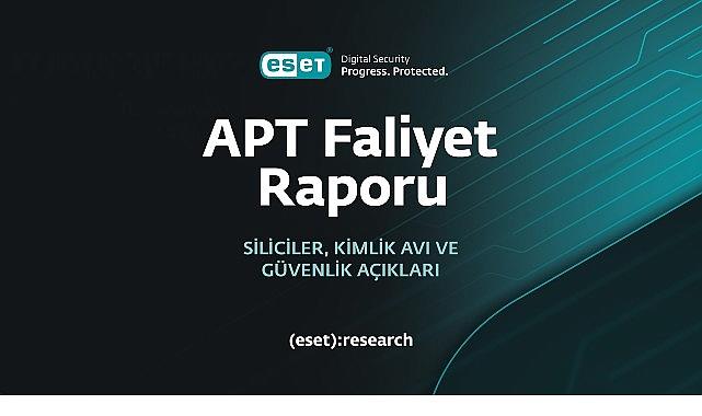 ESET, en son gelişmiş kalıcı tehdit (APT) raporunu yayımladı ESET, en son gelişmiş kalıcı tehdit (APT) raporunu yayımladı