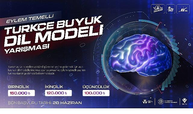 Eylem Temelli Türkçe Büyük Dil Modeli Yarışması ile Türkiye Kendi Yapay Zekâ Uygulamalarını Geliştirecek Eylem Temelli Türkçe Büyük Dil Modeli Yarışması ile Türkiye Kendi Yapay Zekâ Uygulamalarını Geliştirecek