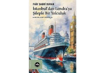 İstanbul limanından Londra'nın sisli kıyılarına uzanan sıra dışı macera: “İstanbul'dan Londra'ya Şileple Bir Yolculuk"