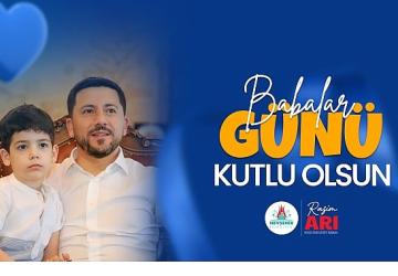Belediye Başkanımız Rasim Arı'nın Babalar Günü Mesajı