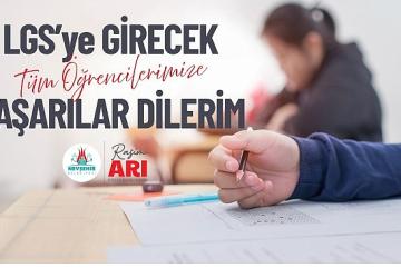 Arı “LGS'ye Girecek Öğrencilere Başarılar Diliyorum"