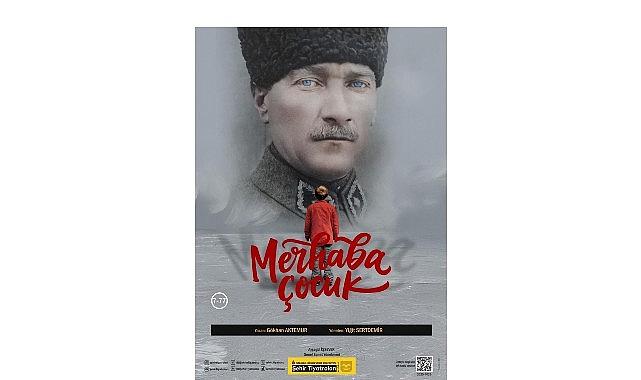 Şehir Tiyatroları Atatürk'ü “Merhaba Çocuk" Oyunuyla Anıyor