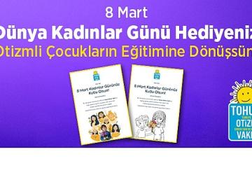 8 Mart Dünya Kadınlar Günü Hediyeniz Otizmli Çocuklar İçin Eğitime Dönüşsün