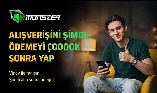 Monster'dan VİNOV ile “Şimdi Al, Sonra Öde" dönemi