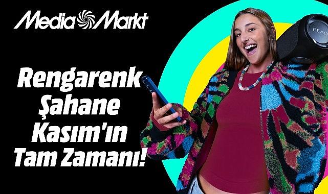 MediaMarkt'ta Rengarenk Şahane Kasım heyecanı başlıyor!