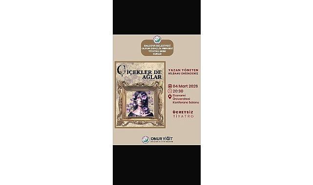 Balçova'da 8 Mart haftasına özel anlamlı tiyatro: Çiçekler de Ağlar sahneleniyor
