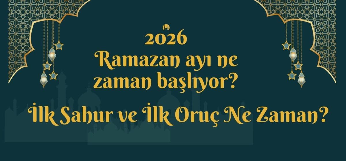 Ramazan ayı başlangıcı 2026: Ramazan ayı ne zaman, ayında kaçında başlıyor?