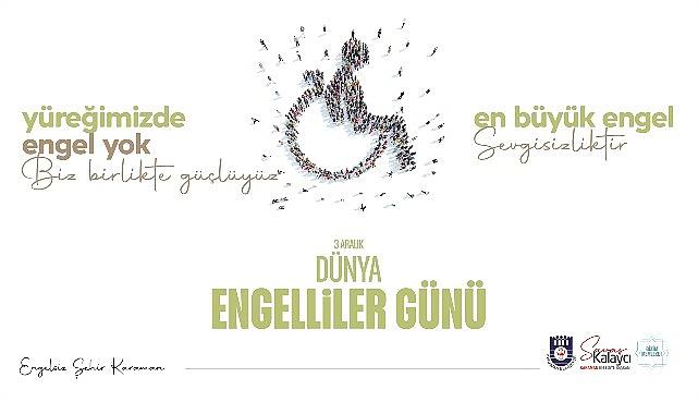 Belediye Başkanı Savaş Kalaycı'nın 3 Aralık Dünya Engelliler Günü Mesajı