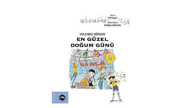 Çocuklara voleybol sevgisini aşılamayı amaçlayan serinin ikinci kitabı: “En Güzel Doğum Günü" yayımlandı
