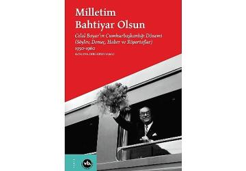 Celal Bayar'ın 10 yılı: “Milletim Bahtiyar Olsun"