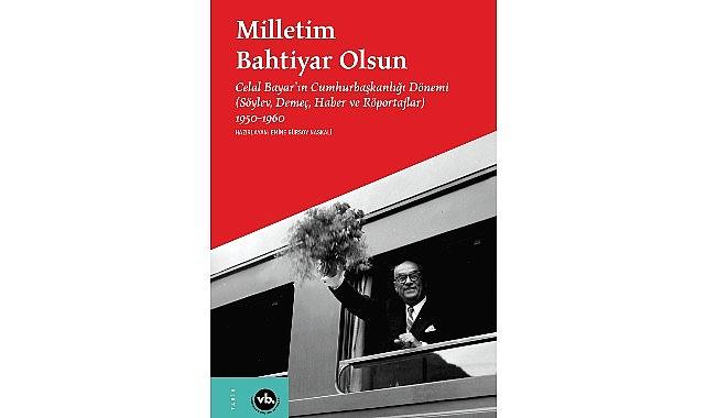Celal Bayar'ın 10 yılı: “Milletim Bahtiyar Olsun"