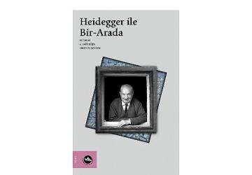 Heidegger çalışmalarına kapsamlı bir katkı: “Heidegger ile Bir-Arada"