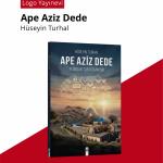 ADIYAMAN (PERRE) - Şeriban ÖZÇAKMAK - Yazar Hüseyin Turhal'ın Adıyaman'ın manevi mirasını konu alan biyografik romanı "Ape Aziz Dede: Yedioluk'tan Doğan Işık", yayımlandı.